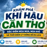 Khám Phá Khí Hậu Cần Thơ: Đặc Điểm Mùa Mưa, Mùa Khô và Thời Điểm Lý Tưởng Để Du Lịch